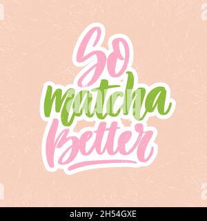 So matcha better. Linear calligraphy text lettering vector for logo, textile design, Stock Vector