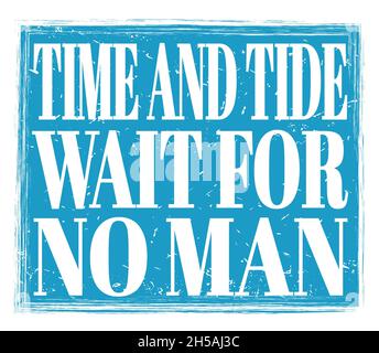 TIME AND TIDE WAIT FOR NO MAN, written on blue grungy stamp sign Stock Photo