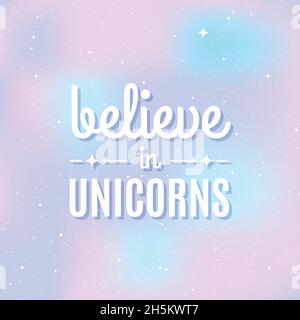 Star universe background. Pastel colour. Quote: 'Believe in unicorns'. Concept of galaxy, space, cosmos, space dust. Vector illustration Stock Vector