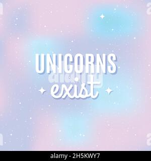 Star universe background. Pastel colour. Quote: 'Unicorns exist'. Concept of galaxy, space, cosmos, space dust. Vector illustration Stock Vector
