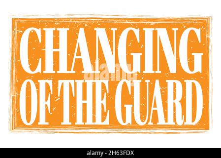 CHANGING OF THE GUARD, words written on orange grungy stamp sign Stock Photo