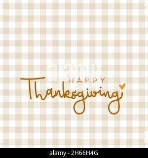 Happy Thanksgiving. Elegant lettering. Warm colors. Beige checkered tablecloth background pattern. Vector illustration, flat design Stock Vector