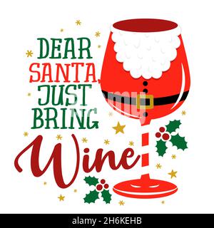 Dear Santa, just bring wine! - One glass of Wine in Santa hat, red wine with Santa hat. Merry Christmas decoration. Jingle Juice, Holiday cheers. Home Stock Vector