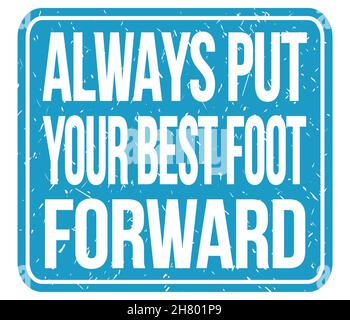 ALWAYS PUT YOUR BEST FOOT FORWARD, text written on blue stamp sign Stock Photo