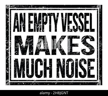 AN EMPTY VESSEL MAKES MUCH NOISE, written on black grungy stamp sign Stock Photo