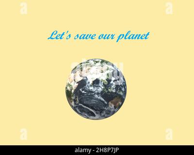 3D illustration. Pastel yellow background and blue 'Let's save our planet' inscription above the globe of Earth. Modern pattern. Stock Photo