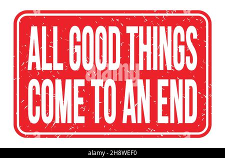 ALL GOOD THINGS COME TO AN END, words written on red rectangle stamp sign Stock Photo