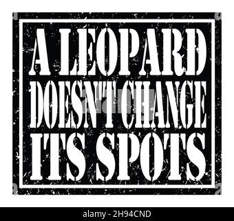 A LEOPARD DOESN'T CHANGE ITS SPOTS, words written on black stamp sign Stock Photo