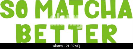 Matcha lettering - vector illustration. Handwritten lettering, positive quote, calligraphy. Hand drawn style quote for poster, print, packaging, menu, stickers, logo Stock Vector