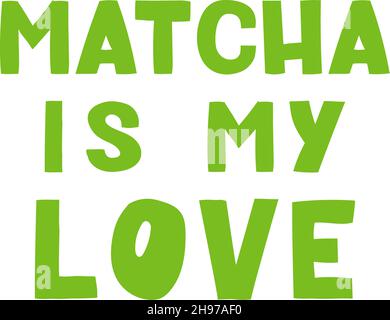 Matcha lettering - vector illustration. Handwritten lettering, positive quote, calligraphy. Hand drawn style quote for poster, print, packaging, menu, stickers, logos Stock Vector