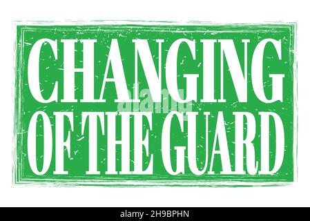 CHANGING OF THE GUARD, words written on green grungy stamp sign Stock Photo