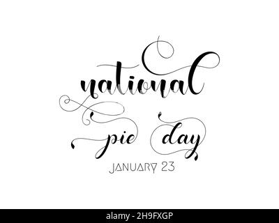 January 23 - Pie day. Calligraphy style hand lettering design for National pie day. Awareness design for banner, poster, tshirt, card. Stock Vector