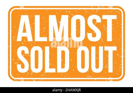 ALMOST SOLD OUT, words written on orange rectangle stamp sign Stock Photo