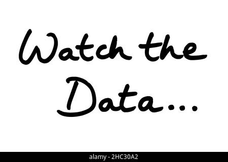 Watch the Data… handwritten on a white background. Stock Photo