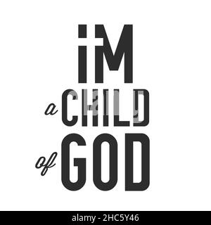 I am a child of God typograpy. T-shirt print creative idea. Flat isolated Christian vector illustration, biblical background. Stock Vector