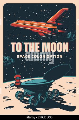 Moon colonization, shuttle in space and lunar rover explorer, vector vintage poster. Galaxy and moon planet exploration, spacecraft or rocket shuttle Stock Vector