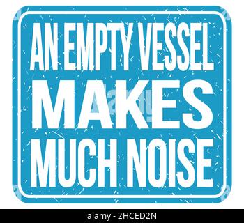 AN EMPTY VESSEL MAKES MUCH NOISE, text written on blue stamp sign Stock Photo