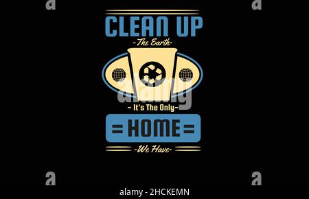 clean up the earth it's only home we have earth day monogram text vector template Stock Vector