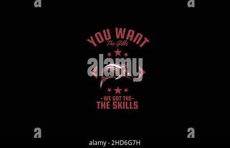you want the gills, we got the skills fish fishing t-shirt monogram text vector template Stock Vector