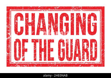 CHANGING OF THE GUARD, words written on red rectangle stamp sign Stock Photo