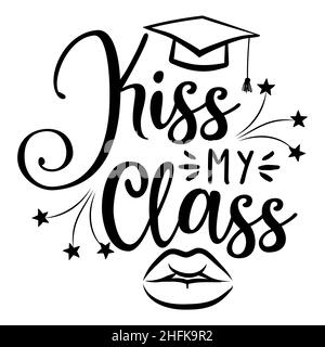 Kiss my Class, goodbye - Typography. black text isolated white background. Vector illustration of a graduating class of 2022. graphics elements for t- Stock Vector