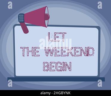 Inspiration showing sign Let The Weekend Begin. Concept meaning Start ...