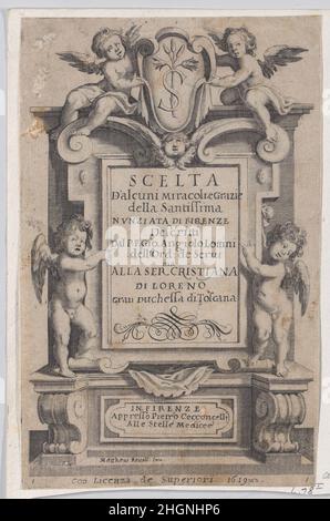 Frontispiece, from Scelta d'Alcuni Miracoli e Grazie della Santissima Nunziata di Firenze (Selection of Some Miracles and Graces that Occurred in the Church of the Annunziata in Florence) 1619 Jacques Callot French. Frontispiece, from Scelta d'Alcuni Miracoli e Grazie della Santissima Nunziata di Firenze (Selection of Some Miracles and Graces that Occurred in the Church of the Annunziata in Florence). Scelta d'Alcuni Miracoli e Grazie della Santissima Nunziata di Firenze. Jacques Callot (French, Nancy 1592–1635 Nancy). 1619. Engraving; first state of four (Lieure). Prints