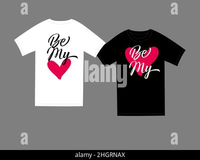 Be my valentine t-shirt template, heart and lettering. Valentines Day apparel design with calligraphy text and pink heart on white & black background. Stock Vector