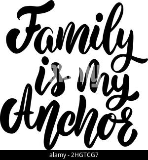 Family is my anchor. Lettering phrase on white background. Design element for greeting card, t shirt, poster. Vector illustration Stock Vector