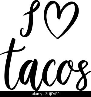 I love tacos. Lettering phrase on white background. Design element for greeting card, t shirt, poster. Vector illustration Stock Vector