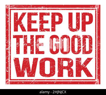 KEEP UP THE GOOD WORK, written on red grungy stamp sign Stock Photo