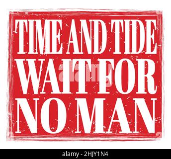 TIME AND TIDE WAIT FOR NO MAN, written on red grungy stamp sign Stock Photo