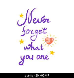 White background with the inscription Never forget what you are. Motivational phrase. Stars and heart. Poster, banner or card. Colorful vector text il Stock Vector
