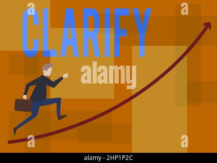 Text sign showing Clarify, Business overview Make a statement or situation less confused and more comprehensible Businessman Running Upward Holding Br