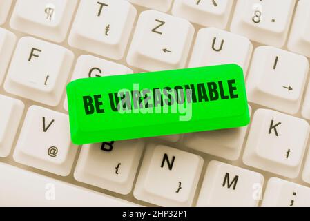 Hand writing sign Be Unreasonable, Conceptual photo Behaving not in accordance with practical realities Abstract Recording List Of Online Shop Items, Stock Photo