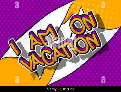 I'm on vacation. Comic book word text on abstract comics background. Stock Vector