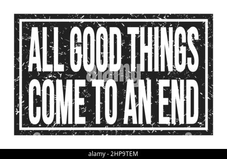 ALL GOOD THINGS COME TO AN END, words written on black rectangle stamp sign Stock Photo