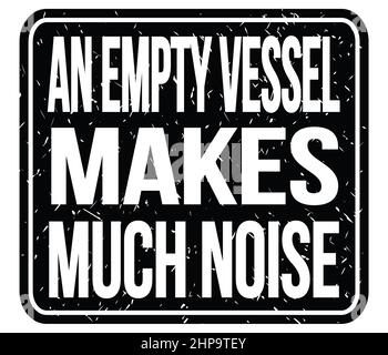 AN EMPTY VESSEL MAKES MUCH NOISE, text written on black stamp sign Stock Photo