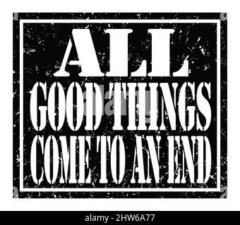 ALL GOOD THINGS COME TO AN END, words written on black stamp sign Stock Photo