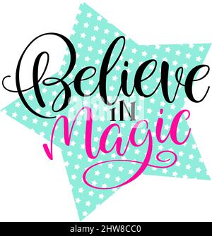 Believe in magic. Handwritten inscription quote for greeting card, invitation, posters, print and t-shirt Stock Vector