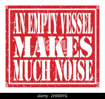 AN EMPTY VESSEL MAKES MUCH NOISE, words written on red stamp sign Stock Photo