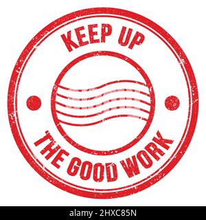 KEEP UP THE GOOD WORK text written on red round postal stamp sign Stock Photo