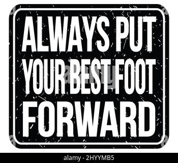 ALWAYS PUT YOUR BEST FOOT FORWARD, text written on black stamp sign Stock Photo