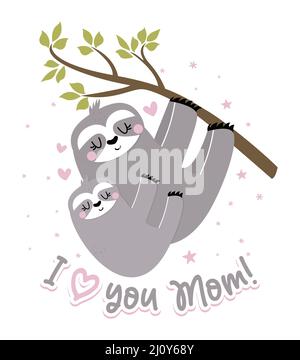 I love you Mom - cute sloth hanging on his Mother. Relax and enjoy the Mother's Day. Lazy lifestyles, feeling, love vibes. Motivational quotes. Hand p Stock Vector