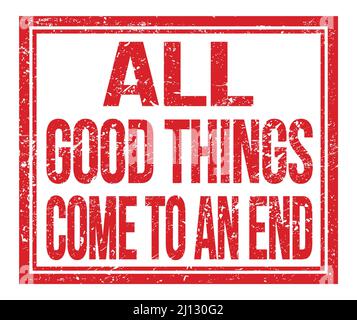 ALL GOOD THINGS COME TO AN END, written on red grungy stamp sign Stock Photo