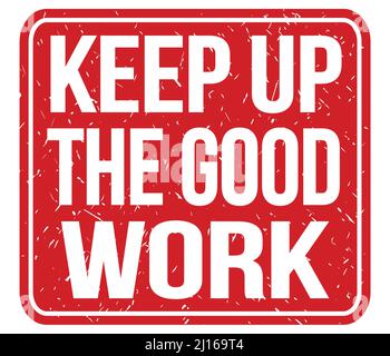 KEEP UP THE GOOD WORK, text written on red vintage stamp sign Stock Photo