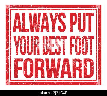 ALWAYS PUT YOUR BEST FOOT FORWARD, written on red grungy stamp sign Stock Photo