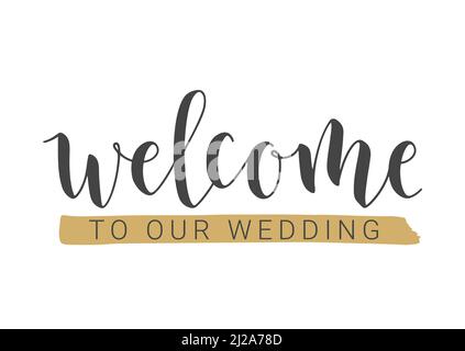 Handwritten Lettering of Welcome To Our Wedding. Template for Banner, Invitation, Party, Postcard, Poster, Print, Sticker or Web Product. Stock Vector