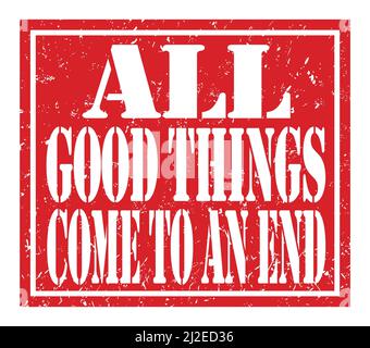 ALL GOOD THINGS COME TO AN END, words written on red stamp sign Stock Photo