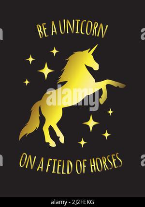 Vector golden unicorn silhouette with quote card isolated on black background. Be a unicorn on a field of horses lettering illustration Stock Vector